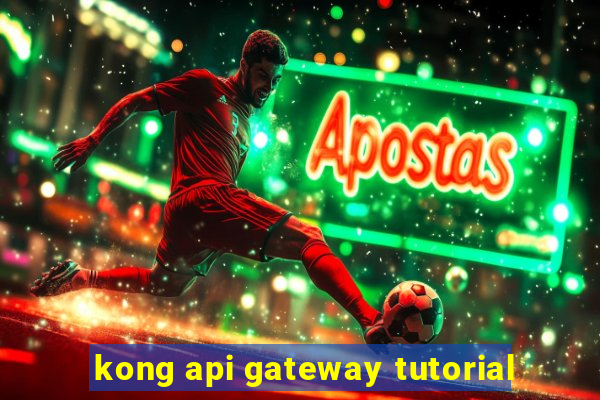 kong api gateway tutorial